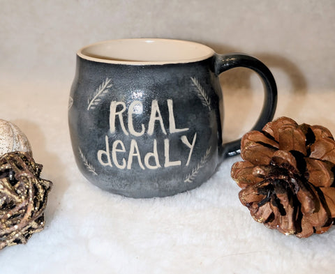 "Real Deadly" Ceramic Coffee Mug