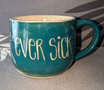 "Ever Sick" Ceramic Coffee Mug